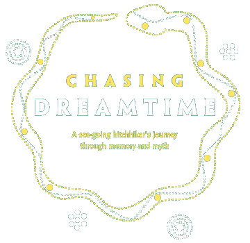 Chasing Dreamtime : A sea-going hitchhiker's journey through memory and myth